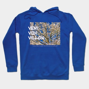 Veni Vidi Villon - I came, I saw, I couldn't find the snows of yesteryear Hoodie